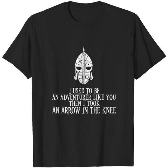 I Took an Arrow in the Knee - Skyrim - T-Shirt
