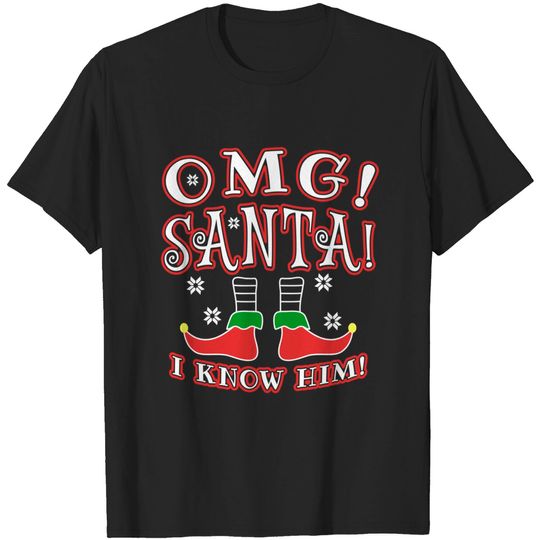 Omg Santa I Know Him shirt T-Shirt