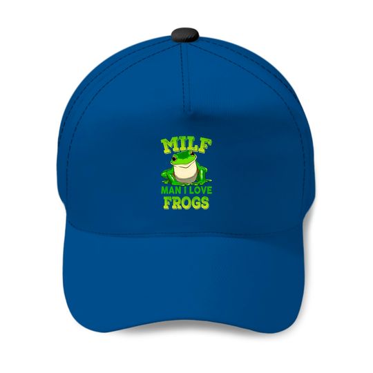 Milf Man I Love Frogs Baseball Caps