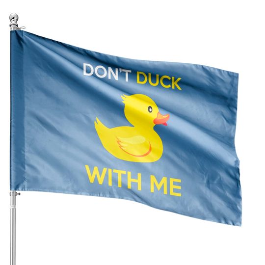Don't Duck With Me Yellow Rubber Duck House Flags