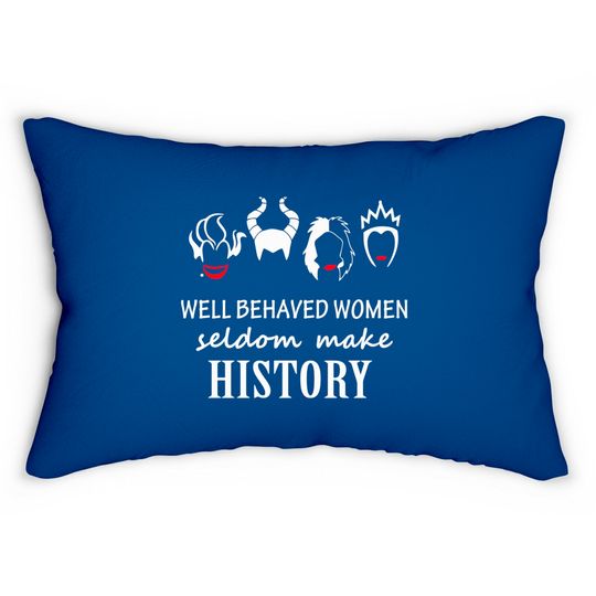 Well Behaved Women Seldom Make History - Disney Villains - Lumbar Pillows