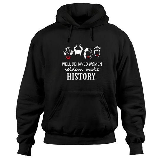 Well Behaved Women Seldom Make History - Disney Villains - Hoodies