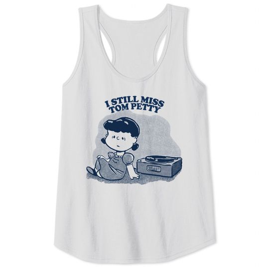 I Still Miss Tom Petty / Vinyl Collector Fan Art - Tom Petty - Tank Tops