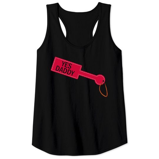 Yes Daddy Daddy's girl BDSM paddle kink kinky sexy Tank Tops