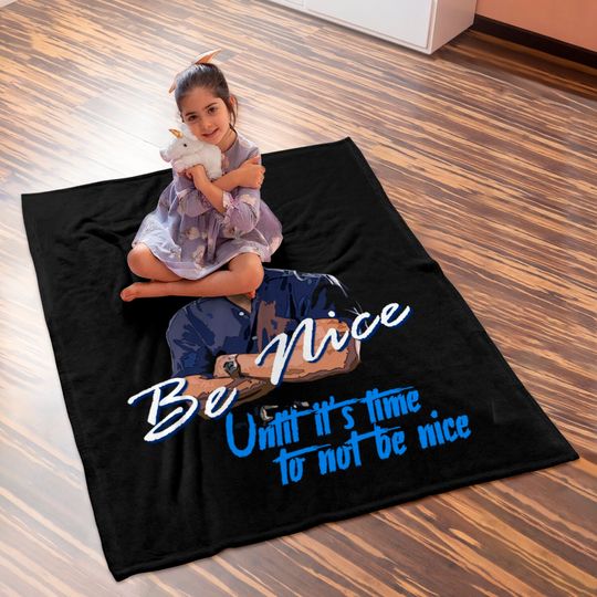 Be Nice until it's time to not be nice - Roadhouse - Baby Blankets