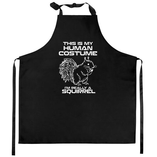 this is my human costume i'm really a squirrel Kitchen Aprons