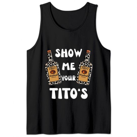 Show Me Your Titos Vodka Tank Tops