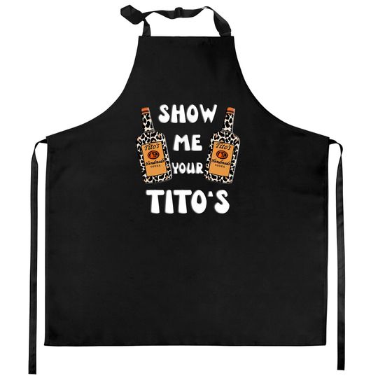 Show Me Your Titos Vodka 8 Kitchen Aprons