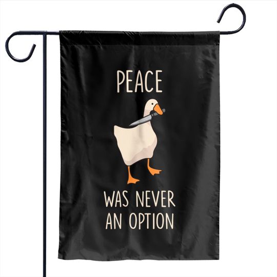 Goose Peace Was Never An Option - Goose - Garden Flags