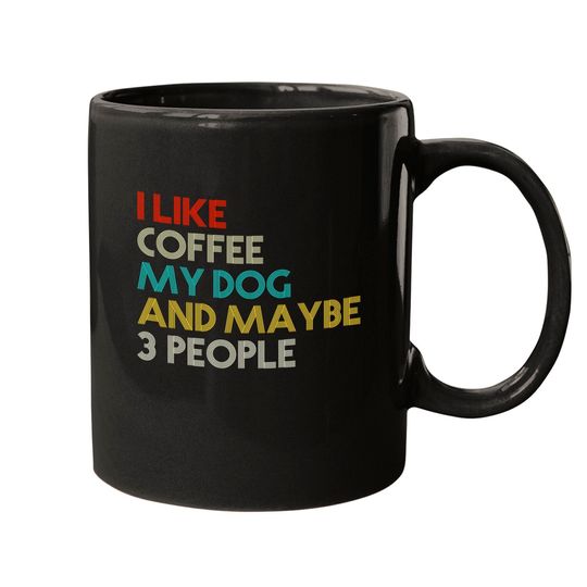 Discover I LIKE COFFEE MY DOG & MAYBE 3 PEOPLE COFFEE LOVERS QUOTE Mugs