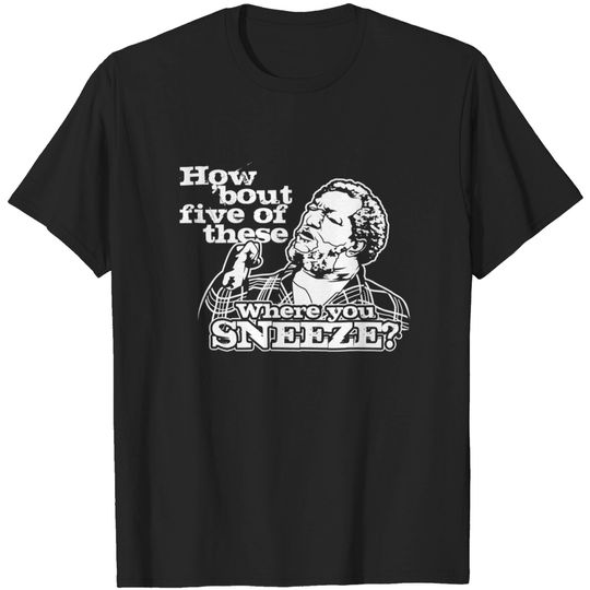 How bout five of these where you sneeze? Sanford and son - Sanford And Son - T-Shirt