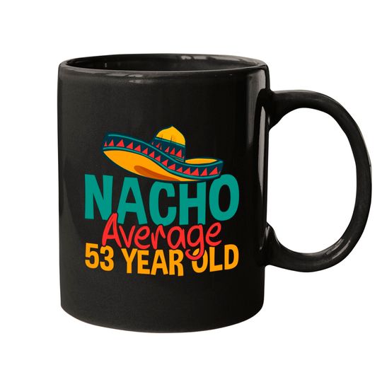 Nacho Average 53 Year Old Cinco de Mayo 53rd Birthday Mugs