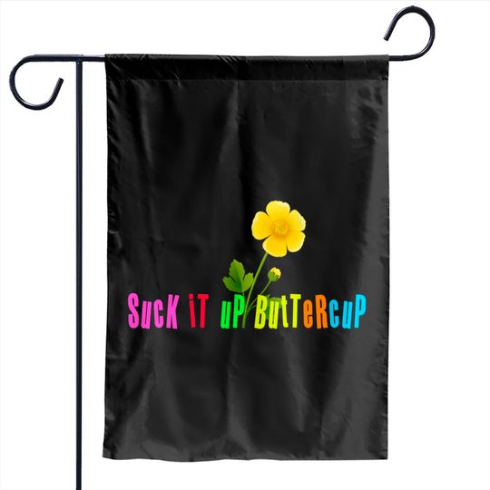 Suck It Up Buttercup | Buy This Design Today Garden Flags
