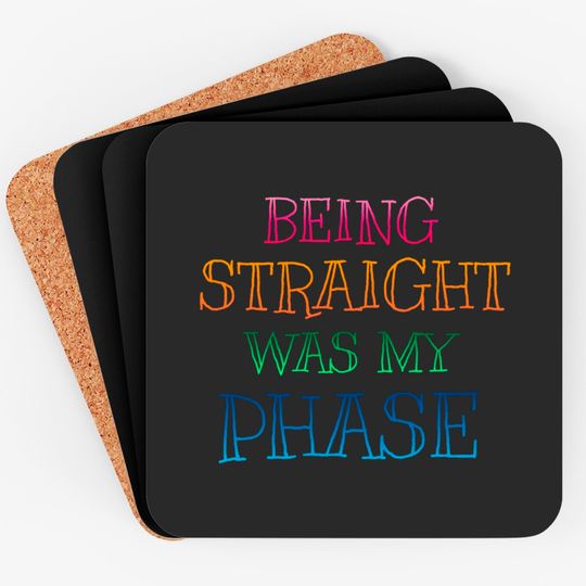 PRIDE MONTH 2021 - BEING STRAIGHT WAS MY PHASE - Pride Month - Coasters