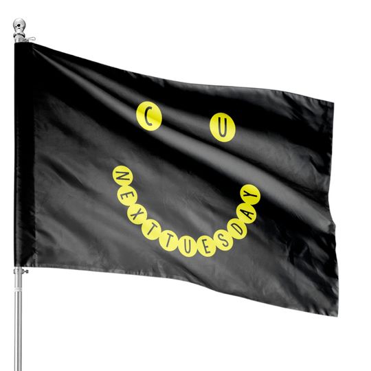C U NEXT TUESDAY Smiley Face Logo - Smiley Face - House Flags