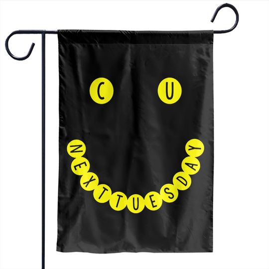 C U NEXT TUESDAY Smiley Face Logo - Smiley Face - Garden Flags