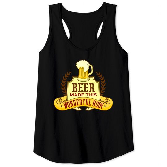 Discover Funny Beer Made This Wonderful Body - Beer Belly - Tank Tops
