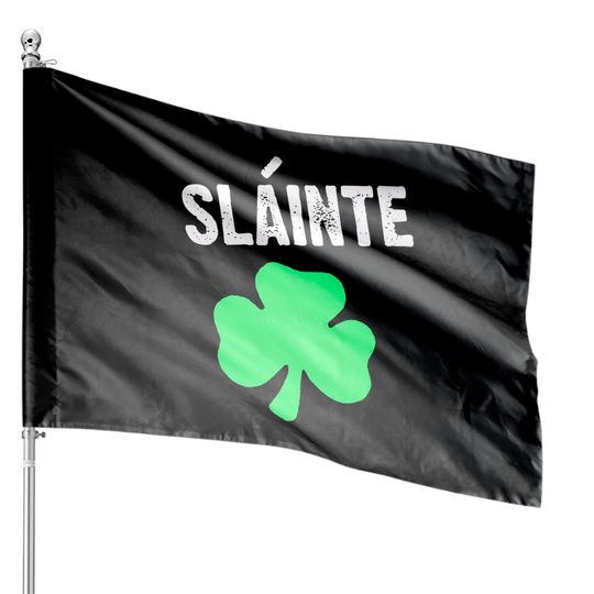 Slainte Irish for Cheers St Patricks Day - St Patrick - House Flags