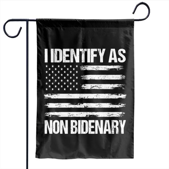 I Identify As Non Bidenary Garden Flags