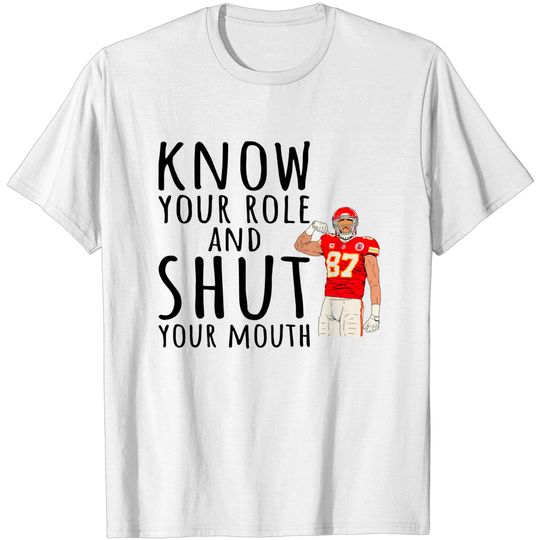 Travis Kelce said Know your Role Shut Your Mouth T-T-T-Shirts, KC Football Sweatshirt