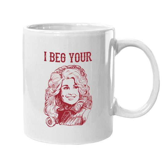 I Beg Your Parton Mugs