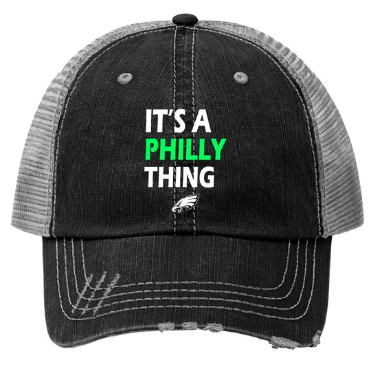 ORIGINAL IT'S A PHILLY THING - Its A Philadelphia Thing T Trucker Hats