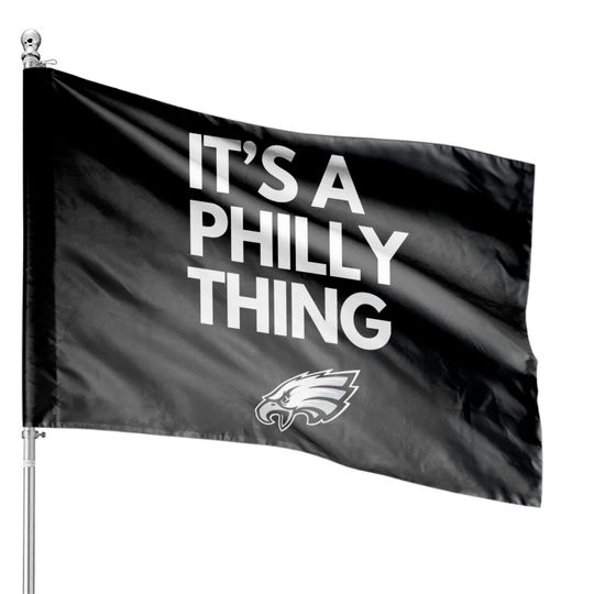 Its A Philly Thing House Flags - Eagles House Flags - Philadelphia House Flags