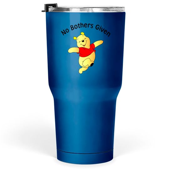 No Bothers Given Pooh Unisex Tumblers 30 oz | Disney World Tumblers 30 oz | Piglet Eeyore Tigger Tumblers 30 oz