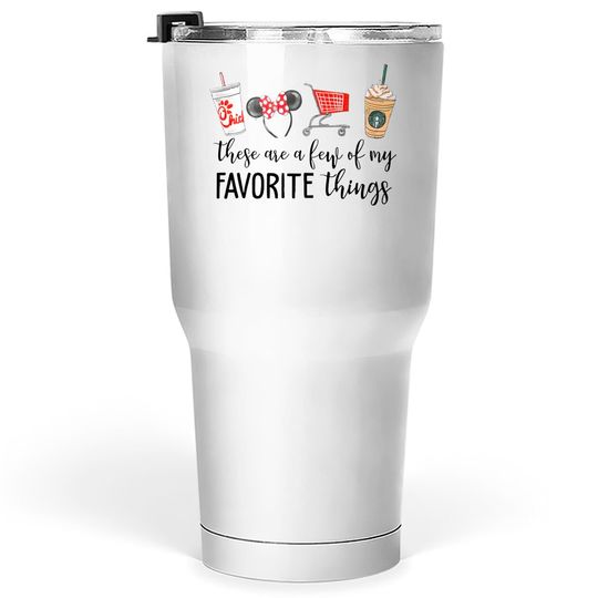 Favorite Things Tumblers 30 oz, Disney Tumblers 30 oz, Target run, starbucks Tumblers 30 oz, coffee Tumblers 30 oz, chic-fil-a shir