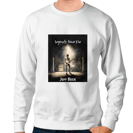 Jeff Beck 1944 - 2023 Sweatshirts, Legends Never Die Jeff Beck Sweatshirts, Vintage Jeff Beck guitarist Sweatshirts