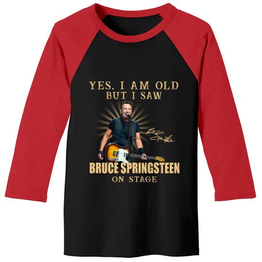 Yes, i am old but i saw Bruce springsteen on stage Baseball Tees