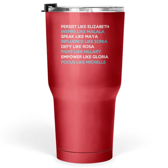 Persist like elizabeth inspire malala speak maya Tumblers 30 oz