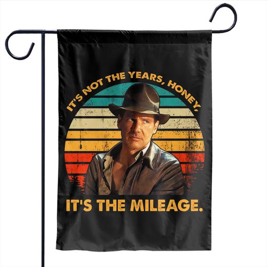 Indiana Jones Vintage Garden Flags, It's Not The Years Honey It's The Mileage Garden Flags
