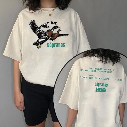 Ducks The Sopranos Shirt, Dr. Melfi Do You Feel Depressed Shirt, Tony Since The Duck Left I Guess Shirt, Sopranos Movie Shirt