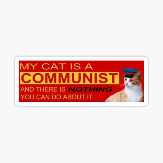 My cat is a communist and there is nothing you can do about it Sticker