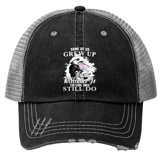 Some Of Us Grew Up Listening To Hank Williams Jr Vintage The Cool Ones Still Do Trucker Hats