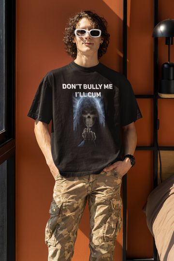 Don't Bully Me I'll Cum, Don't Bully Me I'll Cum Classic T-Shirt