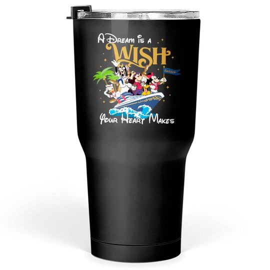 A Dream is a Wish your heart makes, Disney Cruise Family Tumblers 30 oz