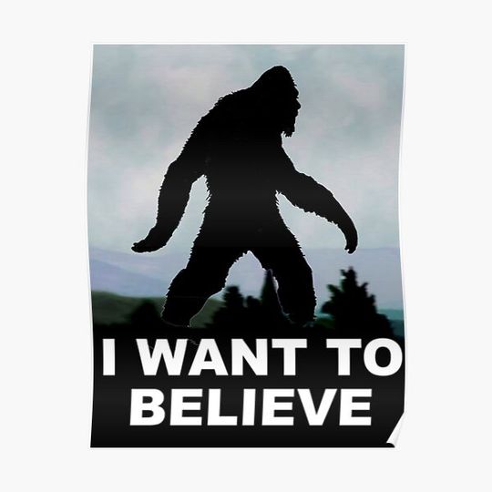 I Want to Believe - Bigfoot Premium Matte Vertical Poster