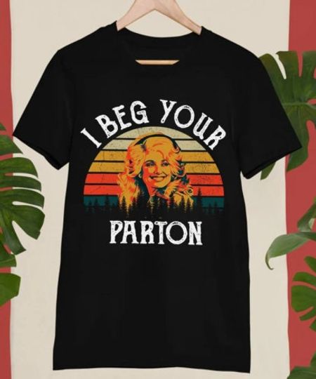I Beg Your Parton Shirt, Dolly Parton Shirt, Dolly Parton Vintage Shirt
