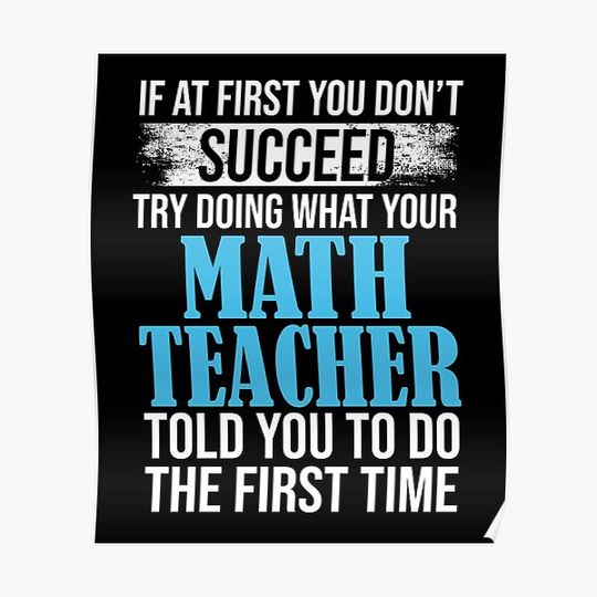If At First You Don't  Succeed Try Doing What Your Math Teacher Told You To Do The First Time Premium Matte Vertical Poster