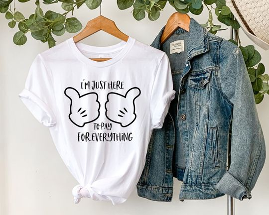 I'm Just Here To Pay For Everything, Disney Dad Shirt, Disney Vacation Shirts, Funny Disney Dad Shirt