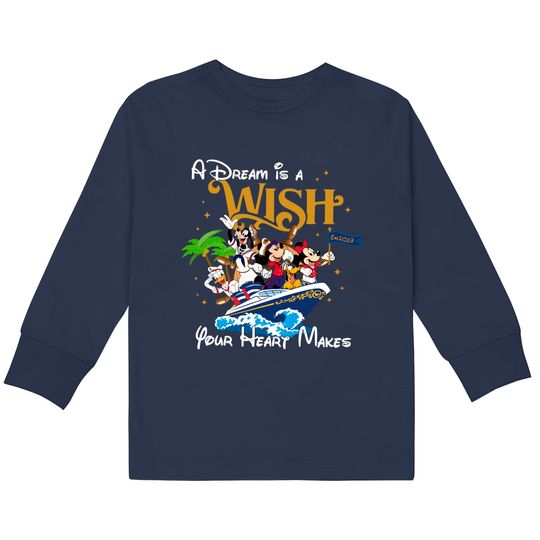 A Dream is a Wish your heart makes, Disney Cruise Family Kids Long Sleeve Kids Long Sleeve T-Kids Long Sleeve T-Shirts