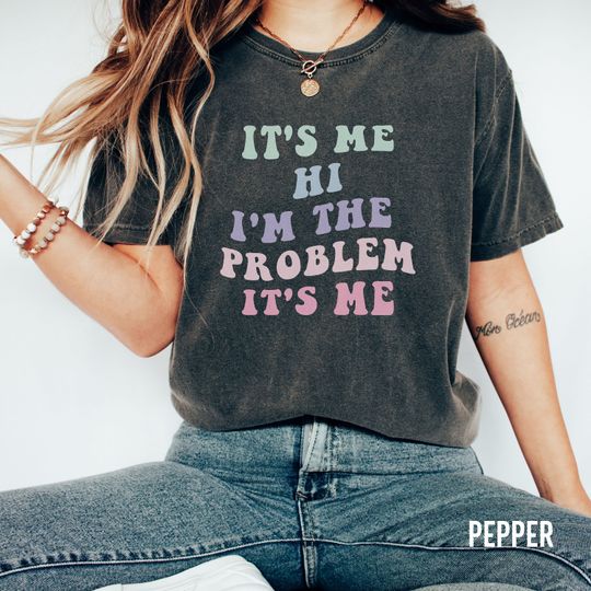 Discover Its Me Hi Im the Problem Its Me T Shirt