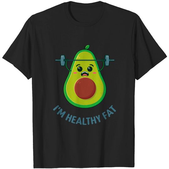 Discover I'm Healthy Fat - Avocado Humor T-Shirts