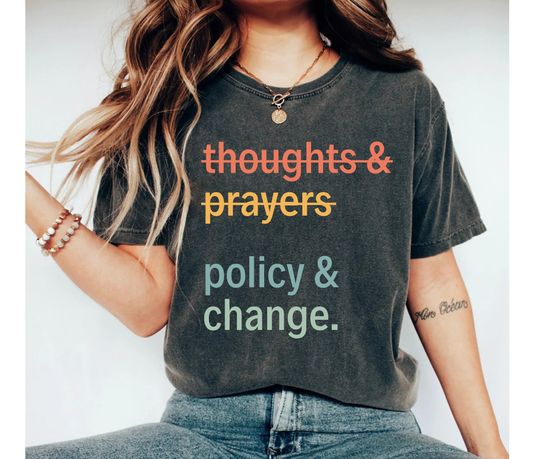 Thoughts And Prayers Policy And Change Shirt, equal rights Shirt, Social Justice