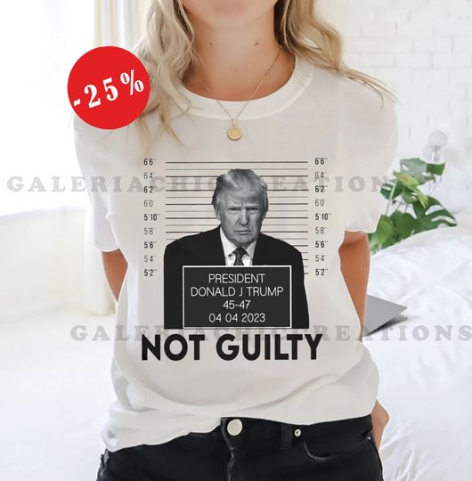 Trump Not Guilty Shirt, Trump Mugshot Shirt, Gift For Her, Gift For Him