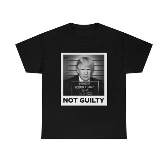 Trump Not Guilty T- Shirt, Trump Campaign Shirt, Trump Mugshot Shirt