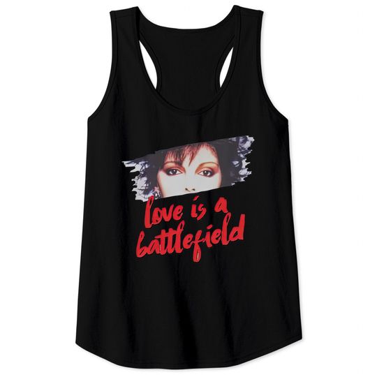 LOVE IS a Battlefield, Pat Benatar, 80's rock Tank Tops