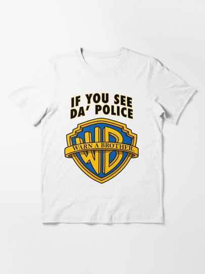 If You See Da' Police Warn A Brother - Official If You See Da’ Police Warn A Brother  - BEST SELLING | Essential T-Shirt
